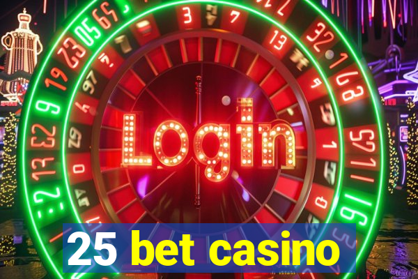 25 bet casino